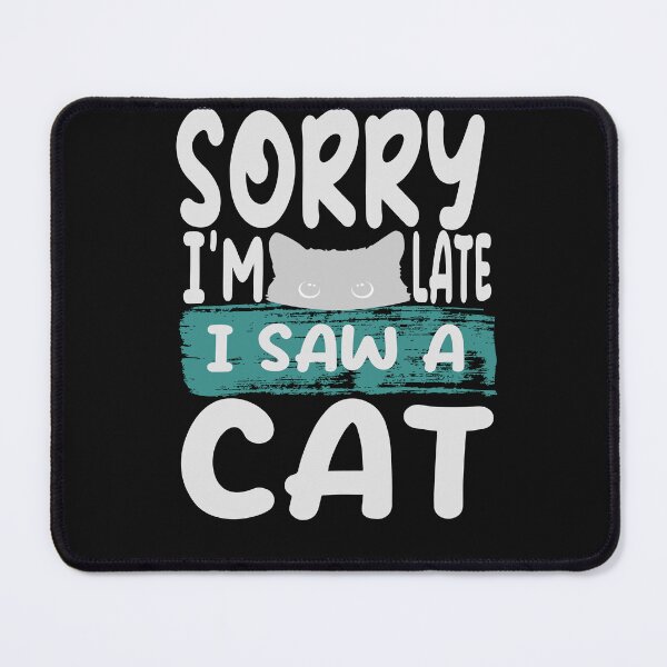 Item preview, sorry, i'm late. i saw a cat - cats lovers designed and sold by hamzablk.