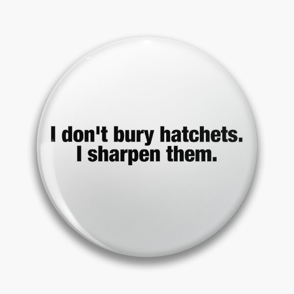 Item preview, I dont bury hatchets, I sharpen them. - Wednesday Addams Quote designed and sold by FandomPlanet.