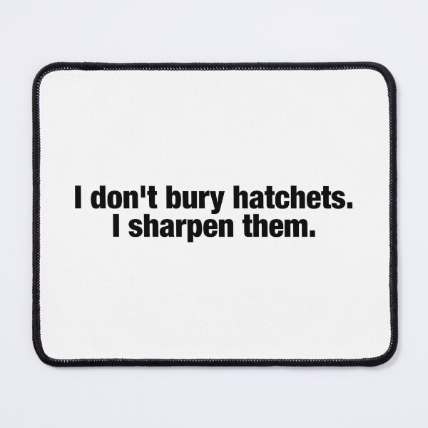 Item preview, I dont bury hatchets, I sharpen them. - Wednesday Addams Quote designed and sold by FandomPlanet.