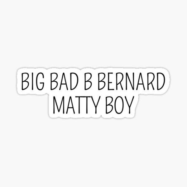 "big Bad B Bernard Matty Boy " Sticker For Sale By SheterpriseLLC ...