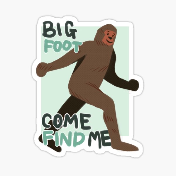 BIG FOOT - Come Find Me! Sticker
