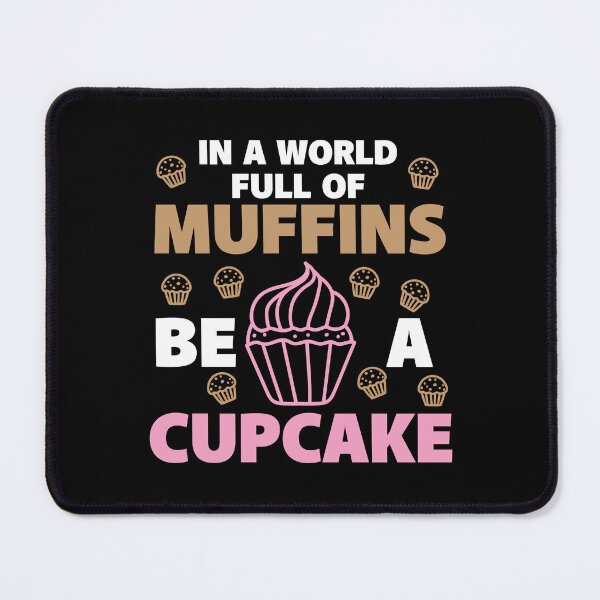Item preview, In A World Full Of Muffins Be A Cupcake designed and sold by Betsytiptoe.