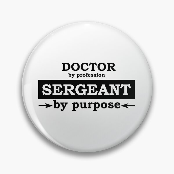 Item preview, Doctor by Profession - Sergeant by Purpose designed and sold by TrulyRested.