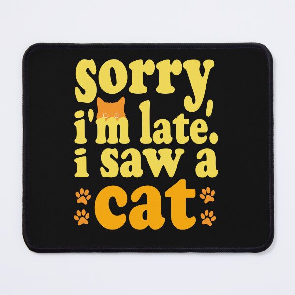 Item preview, sorry, i'm late. i saw a cat - cats lovers designed and sold by hamzablk.