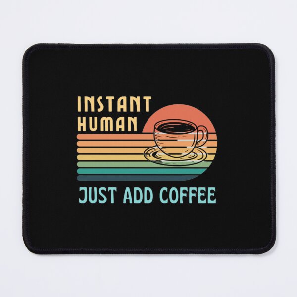 Item preview, Instant Human Just Add Coffee Funny - Coffee Lover designed and sold by shellagrash.