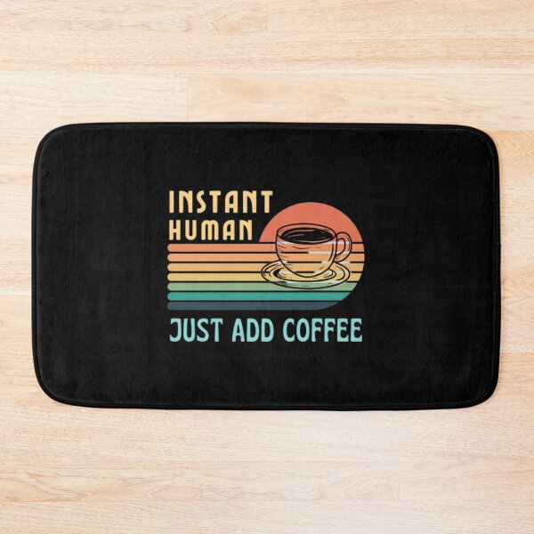 Item preview, Instant Human Just Add Coffee Funny - Coffee Lover designed and sold by shellagrash.