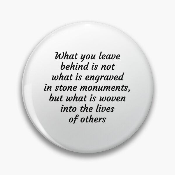 Item preview, What you leave behind is not what is engraved in stone monuments, but what is woven into the lives of others designed and sold by Inspirationmotivation.