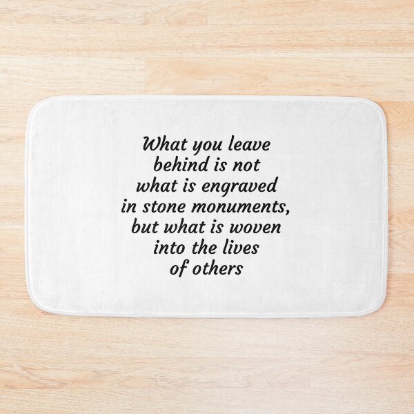 Item preview, What you leave behind is not what is engraved in stone monuments, but what is woven into the lives of others designed and sold by Inspirationmotivation.