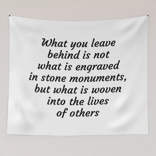 Item preview, What you leave behind is not what is engraved in stone monuments, but what is woven into the lives of others designed and sold by Inspirationmotivation.