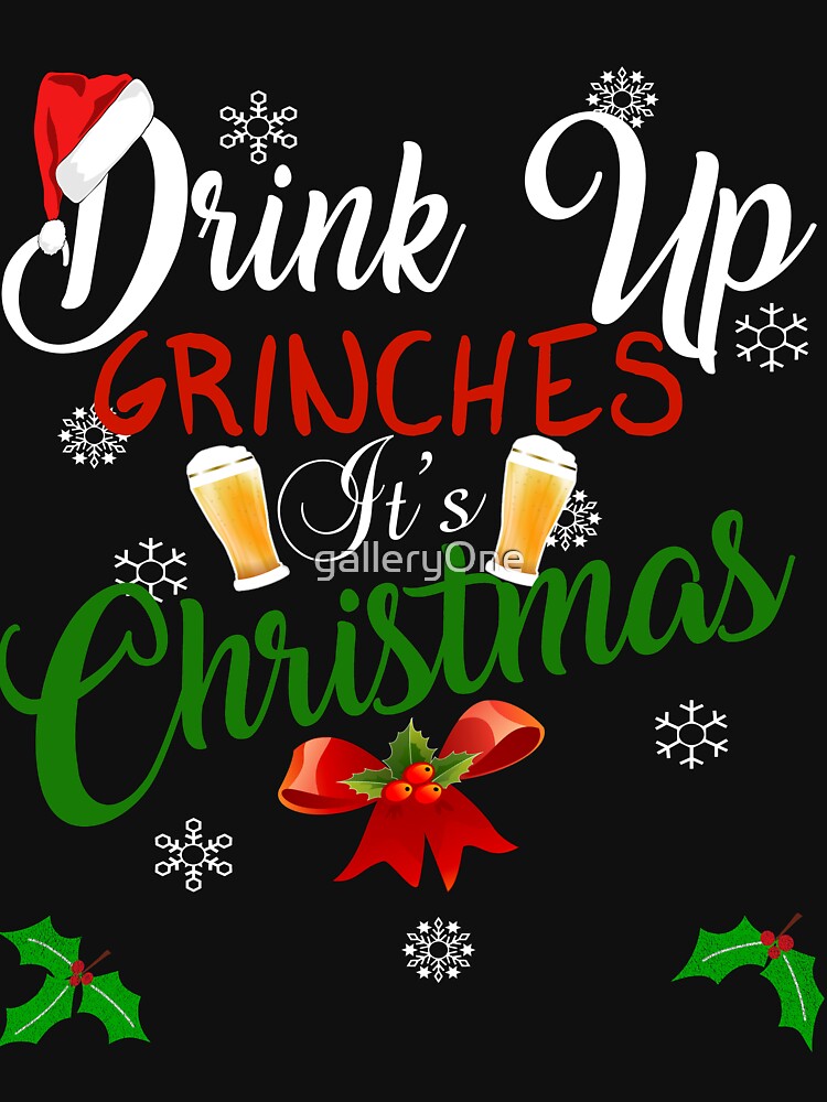 "Funny Drink Up Grinches It's Christmas Designs For Beer