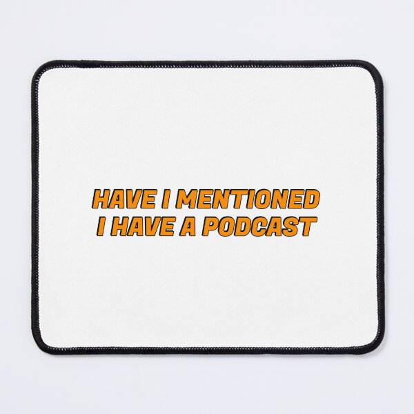 Item preview, Have I mentioned I have a podcast - funny podcaster designed and sold by Inspirationmotivation.