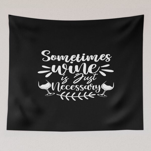Item preview, Sometimes wine is just necessary designed and sold by phassystore.