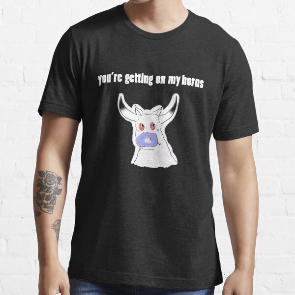 you're getting on my horns Essential T-Shirt