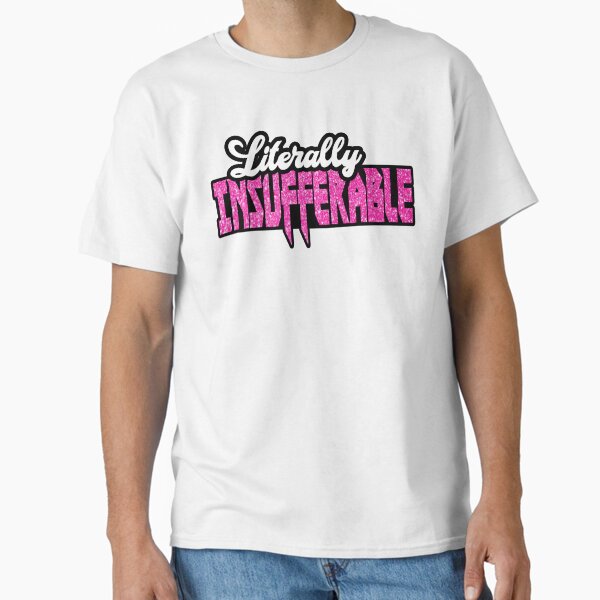Literally Insufferable wear Classic T-Shirt