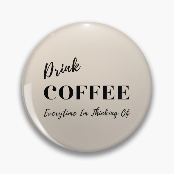 Item preview,  Drink Coffee Everytime Im Thinking Of .. designed and sold by Vimbuy.
