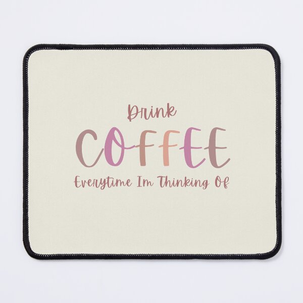 Item preview, Drink Coffee Everytime Im Thinking Of .... designed and sold by Vimbuy.