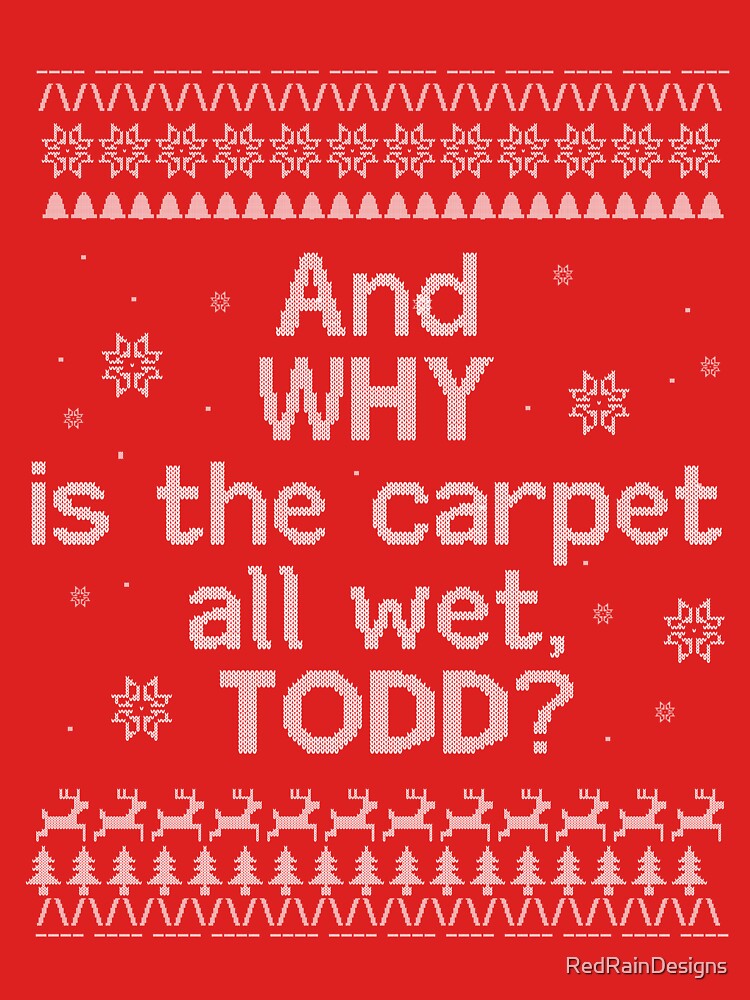 "Christmas Vacation Ugly Sweater “And Why is the all floor wet, TODD