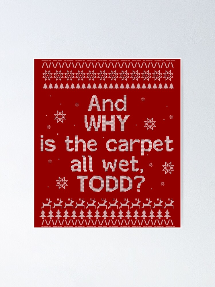 "Christmas Vacation Ugly Sweater “And Why is the all floor wet, TODD