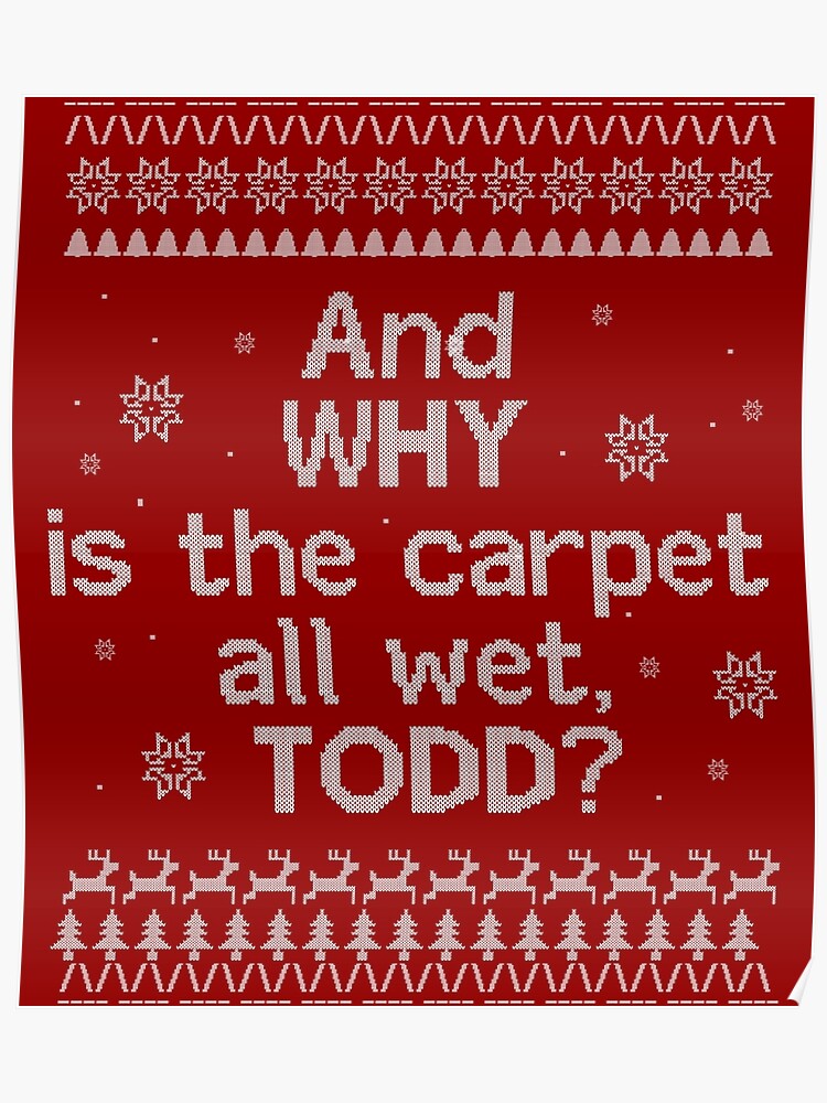 Christmas Vacation Ugly Sweater And Why Is The All Floor Wet Todd Poster