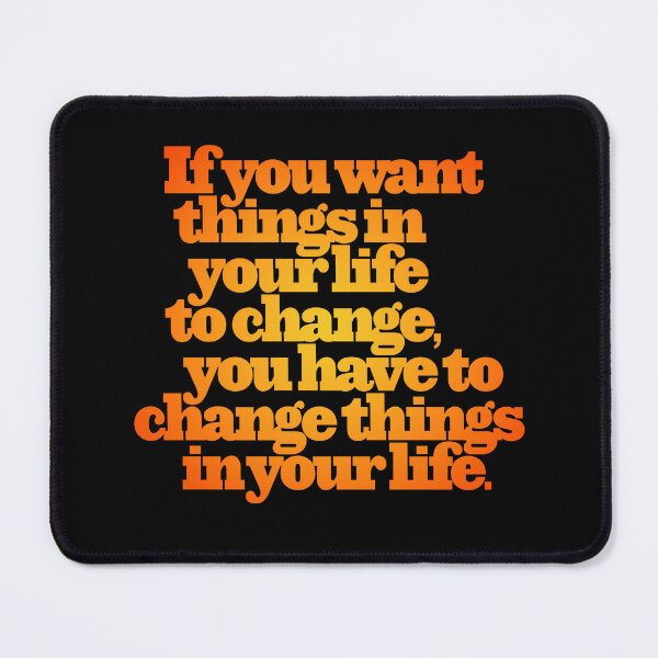 Item preview, If you want things in your life to change... v.4 designed and sold by x1brett.