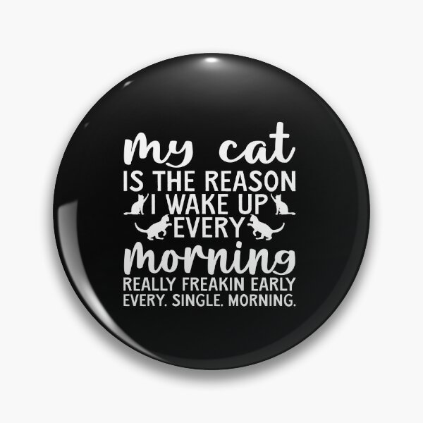Item preview, My Cat Is The Reason Why I Wake Up Every Morning designed and sold by GrumpyDadCo.