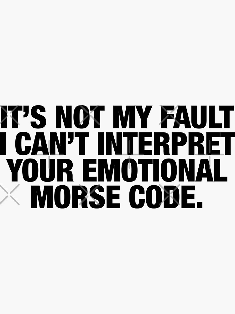 Sassy Wednesday Quote - it&rsquo;s not my fault I can&rsquo;t interpret your 