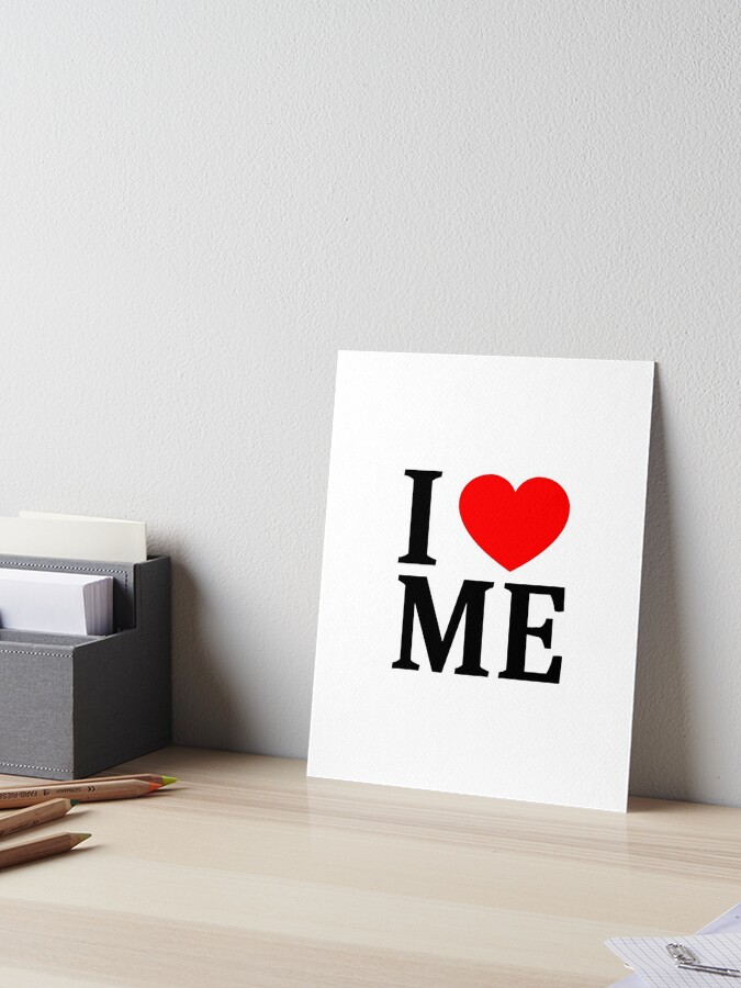 I ❤️ ME I LOVE ME I HEART ME Poster for Sale by usernamenaijan