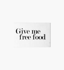 give me free food Art Board