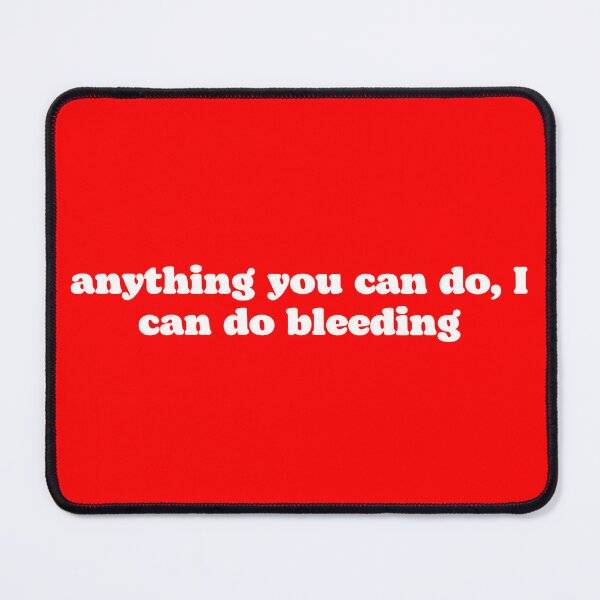 Item preview, ANYTHING YOU CAN DO I CAN DO BLEEDING | FUNNY FEMINIST QUOTE TEXT DESIGN designed and sold by Festive Feminist.