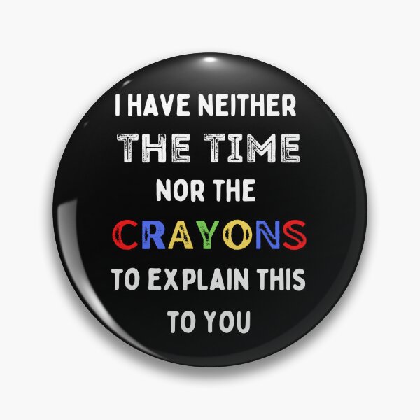 Item preview, I Have Neither The Time Nor The Crayons To Explain This To You. How To Deal With Stupid People designed and sold by Rebel-Design.