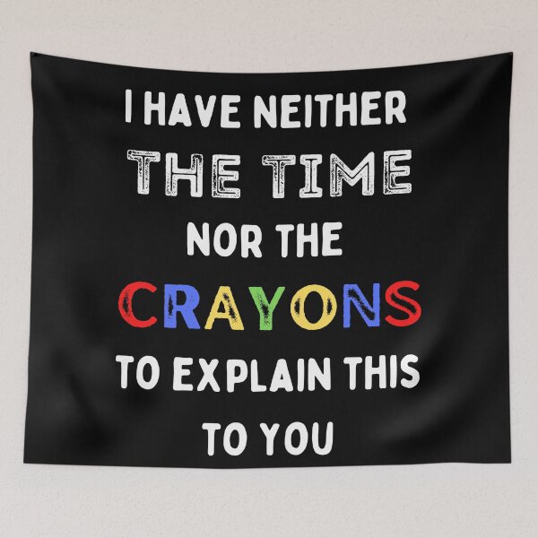 Item preview, I Have Neither The Time Nor The Crayons To Explain This To You. How To Deal With Stupid People designed and sold by Rebel-Design.