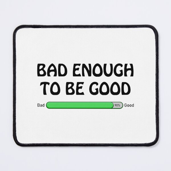 Item preview, BAD ENOUGH TO BE GOOD designed and sold by Aerodin.