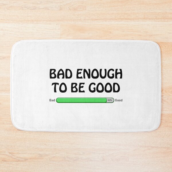 Item preview, BAD ENOUGH TO BE GOOD designed and sold by Aerodin.