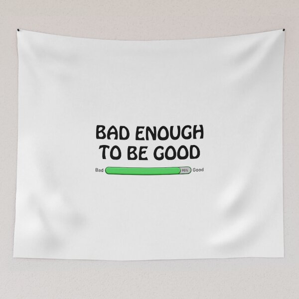 Item preview, BAD ENOUGH TO BE GOOD designed and sold by Aerodin.