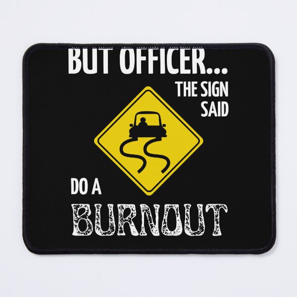 Item preview, but officer the sign said do a burnout designed and sold by ray-of-desing.