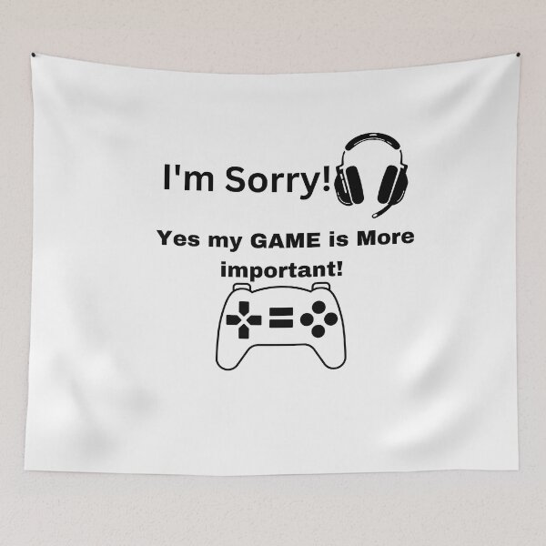 Item preview, I'm Sorry, Yes my Game is More important! designed and sold by DesignsbyDemand.