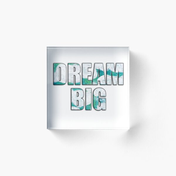 DREAM BIG Acrylic Block