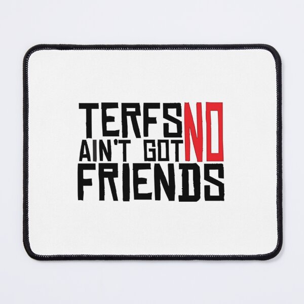 Item preview, TERFs Ain_t Go No Friends     designed and sold by Allison Ruettiger.