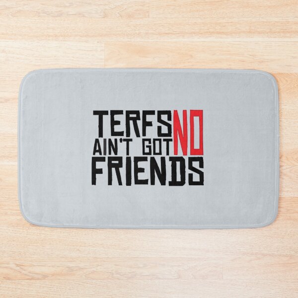 Item preview, TERFs Ain_t Go No Friends     designed and sold by Allison Ruettiger.