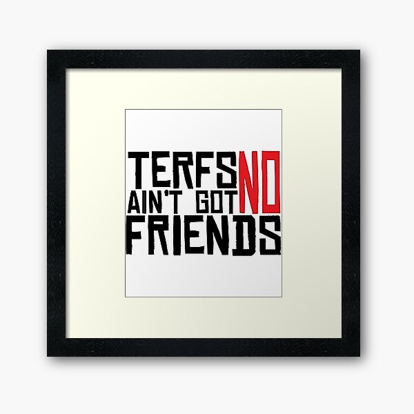 Item preview, TERFs Ain_t Go No Friends     designed and sold by Allison Ruettiger.