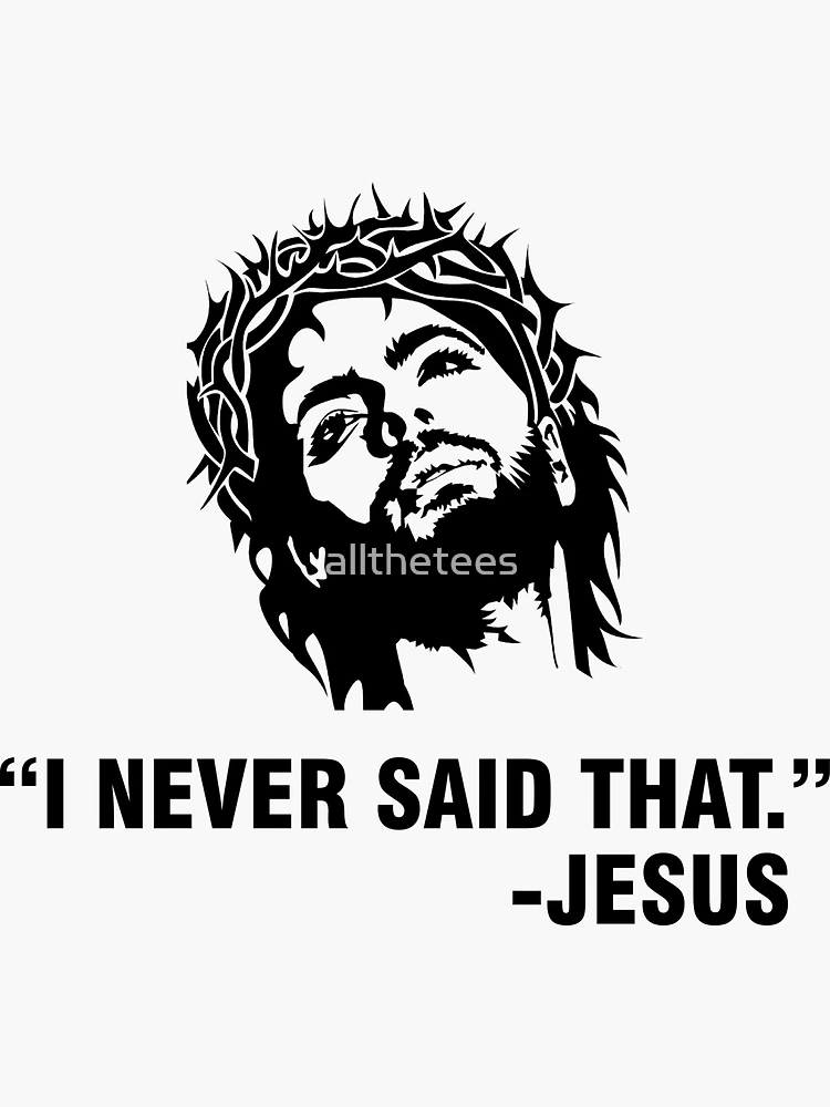 I Never Said That Jesus Sticker – Hilarious Humanitarian