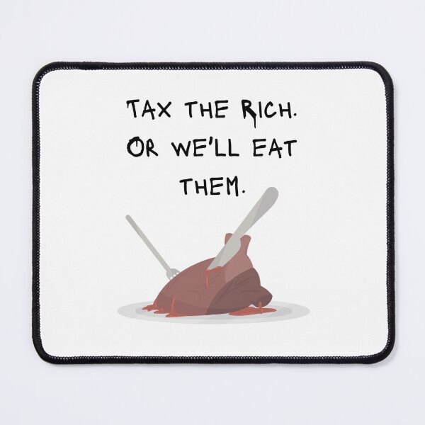 Item preview, Tax the Rich. Or we'll eat them.  designed and sold by MeaganMoo.
