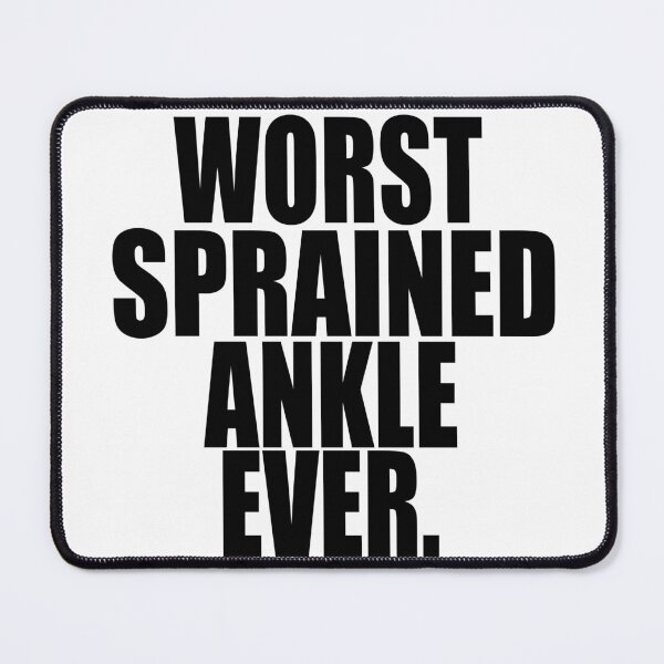 Item preview, WORST SPRAINED ANKLE EVER designed and sold by PuddleMart.