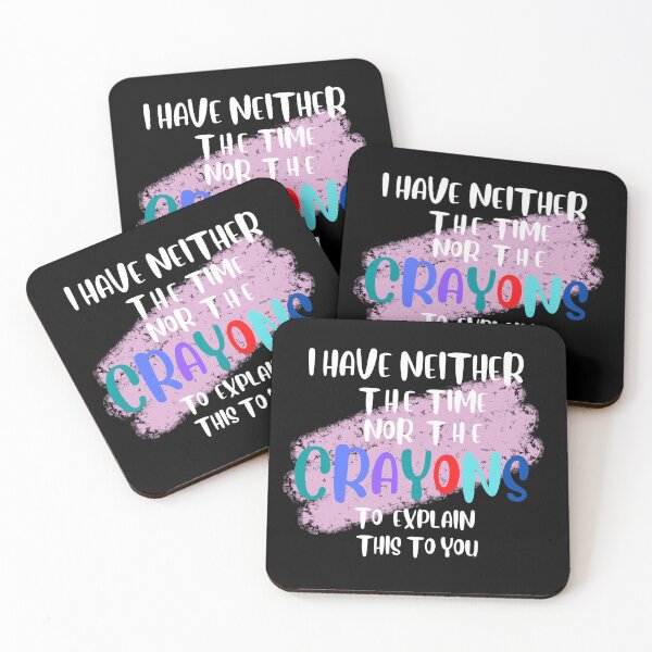 Item preview, I have neither the time nor the crayons to explain   this to you designed and sold by Designsplendor.