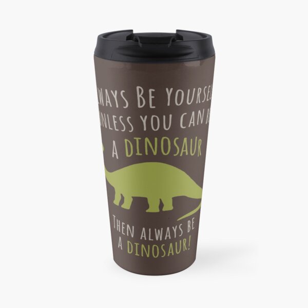 Be a Dinosaur! Travel Mug