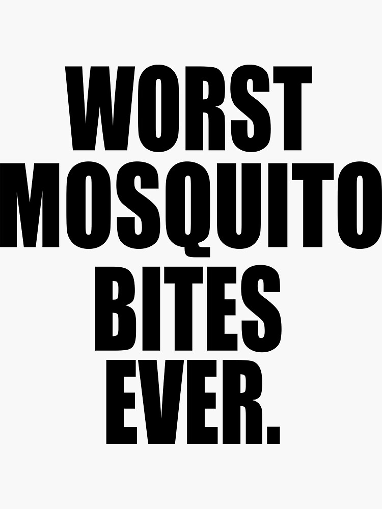"WORST MOSQUITO BITES EVER" Sticker for Sale by PuddleMart Redbubble
