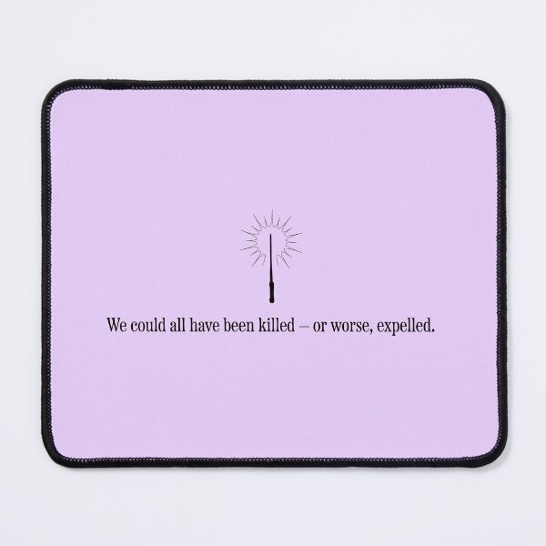 Item preview, We could all have been killed-or worse, expelled Hermione Granger quote designed and sold by alfern-emporio.