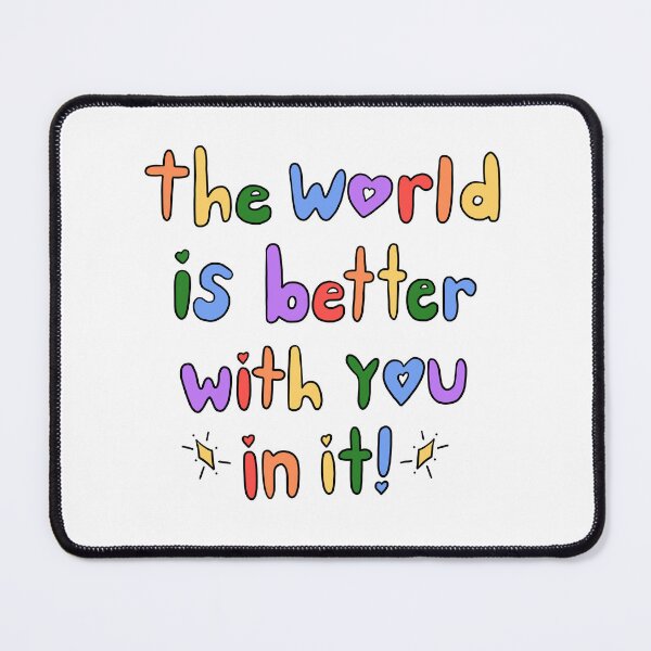 Item preview, The World Is Better With You In It designed and sold by crystaldraws.