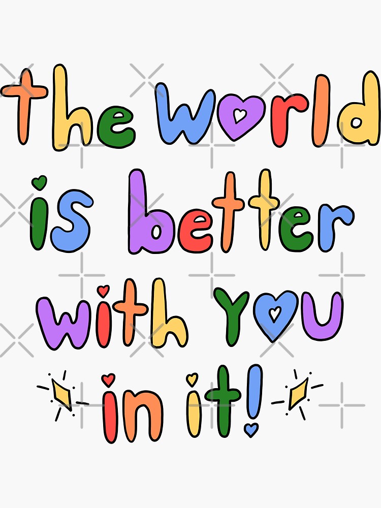 Thumbnail 3 of 3, Sticker, The World Is Better With You In It designed and sold by crystaldraws.