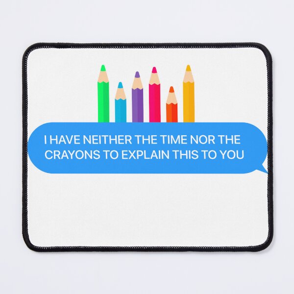 Item preview, I Have Neither The Time Nor The Crayons To Explain This To You Funny Quotes designed and sold by TheSMSBoutique.